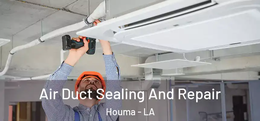  Air Duct Sealing And Repair Houma - LA