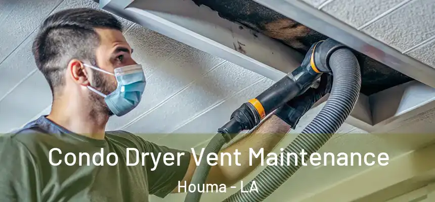  Condo Dryer Vent Maintenance Houma - LA