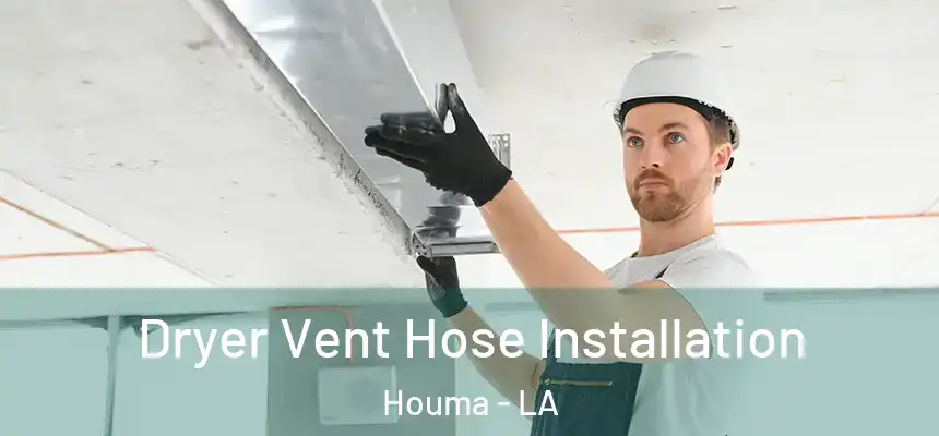 Dryer Vent Hose Installation Houma - LA