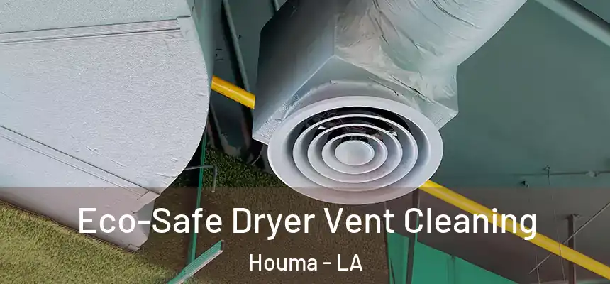  Eco-Safe Dryer Vent Cleaning Houma - LA