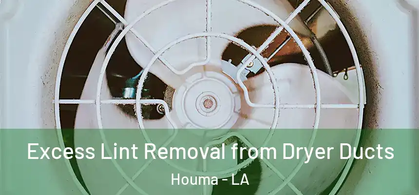 Excess Lint Removal from Dryer Ducts Houma - LA