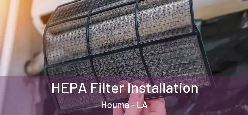  HEPA Filter Installation Houma - LA