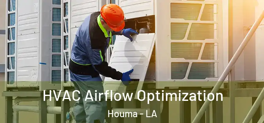  HVAC Airflow Optimization Houma - LA