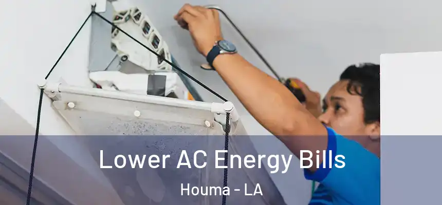  Lower AC Energy Bills Houma - LA