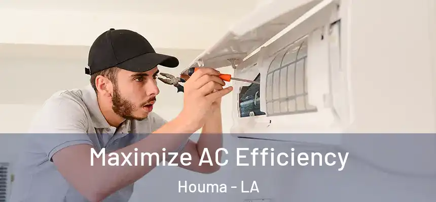  Maximize AC Efficiency Houma - LA