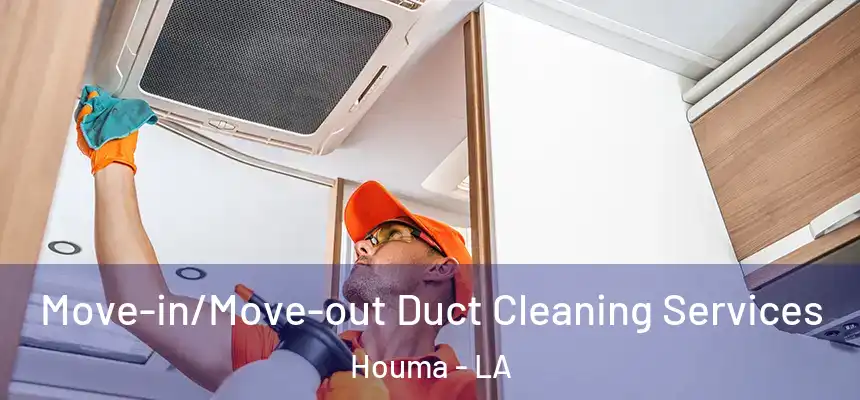  Move-in/Move-out Duct Cleaning Services Houma - LA