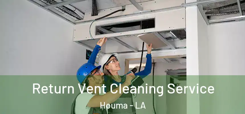 Return Vent Cleaning Service Houma - LA