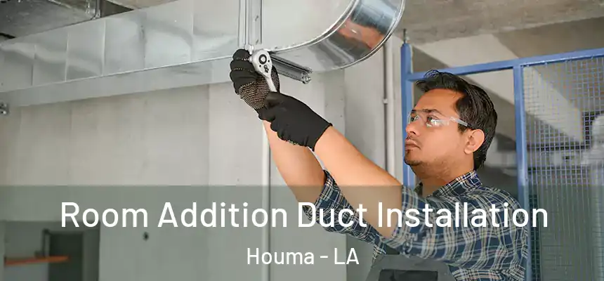 Room Addition Duct Installation Houma - LA