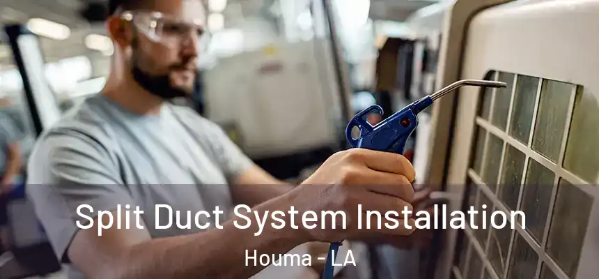  Split Duct System Installation Houma - LA