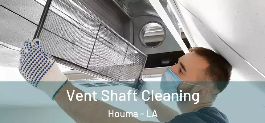 Vent Shaft Cleaning Houma - LA